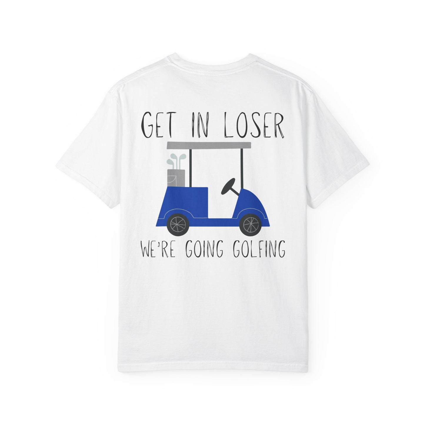 Get in Loser We Are Going Golfing Unisex T-Shirt, Perfect for Gifts, Father's Day, Golf Events, Casual Wear, Comfortable Tee