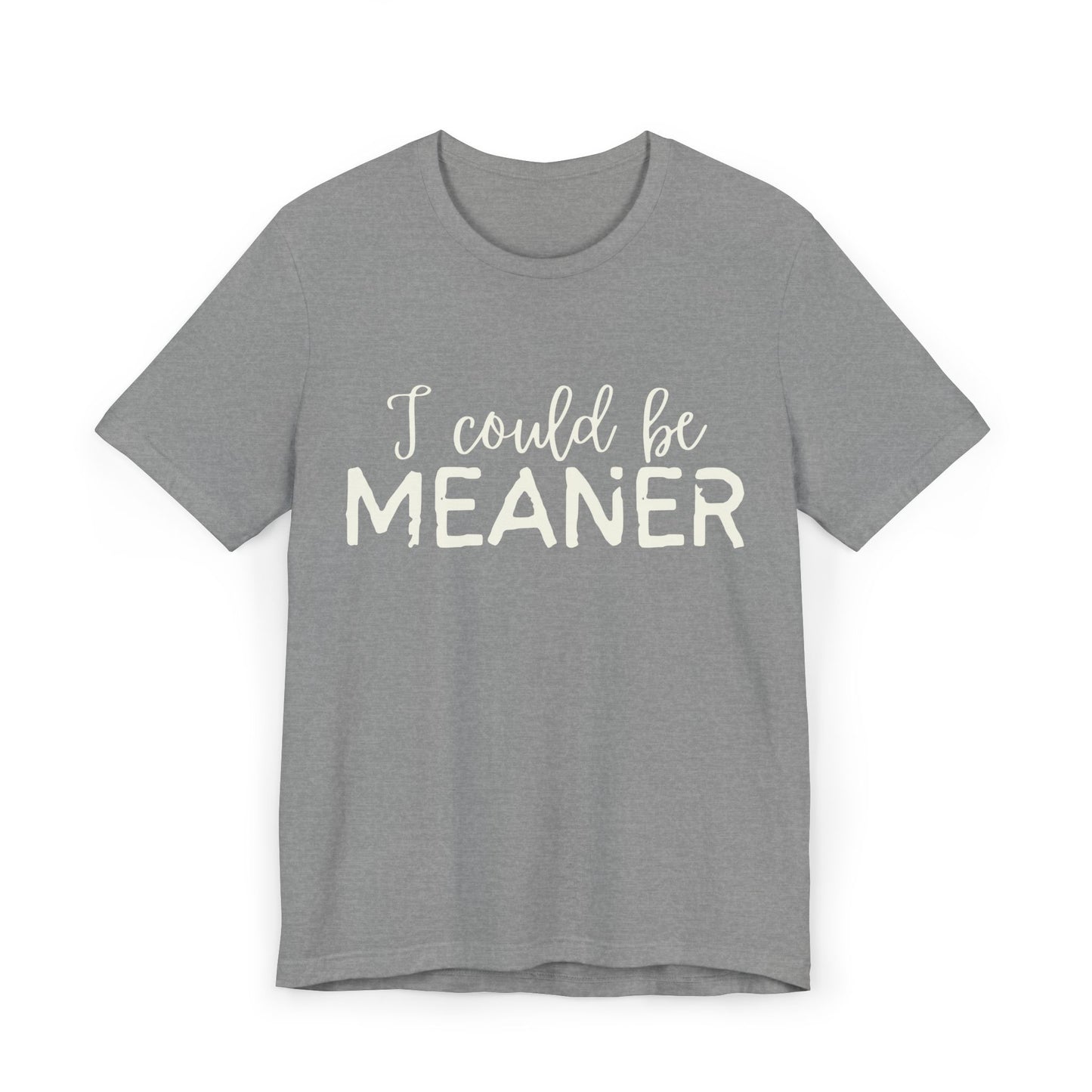I Could Be Meaner Womens Jersey T-Shirt, Funny Tee, Gift for Friends, Casual Wear, Humor Shirt, Everyday Style, Quirky Fashion