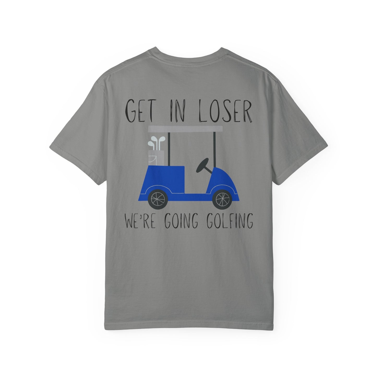 Get in Loser We Are Going Golfing Unisex T-Shirt, Perfect for Gifts, Father's Day, Golf Events, Casual Wear, Comfortable Tee