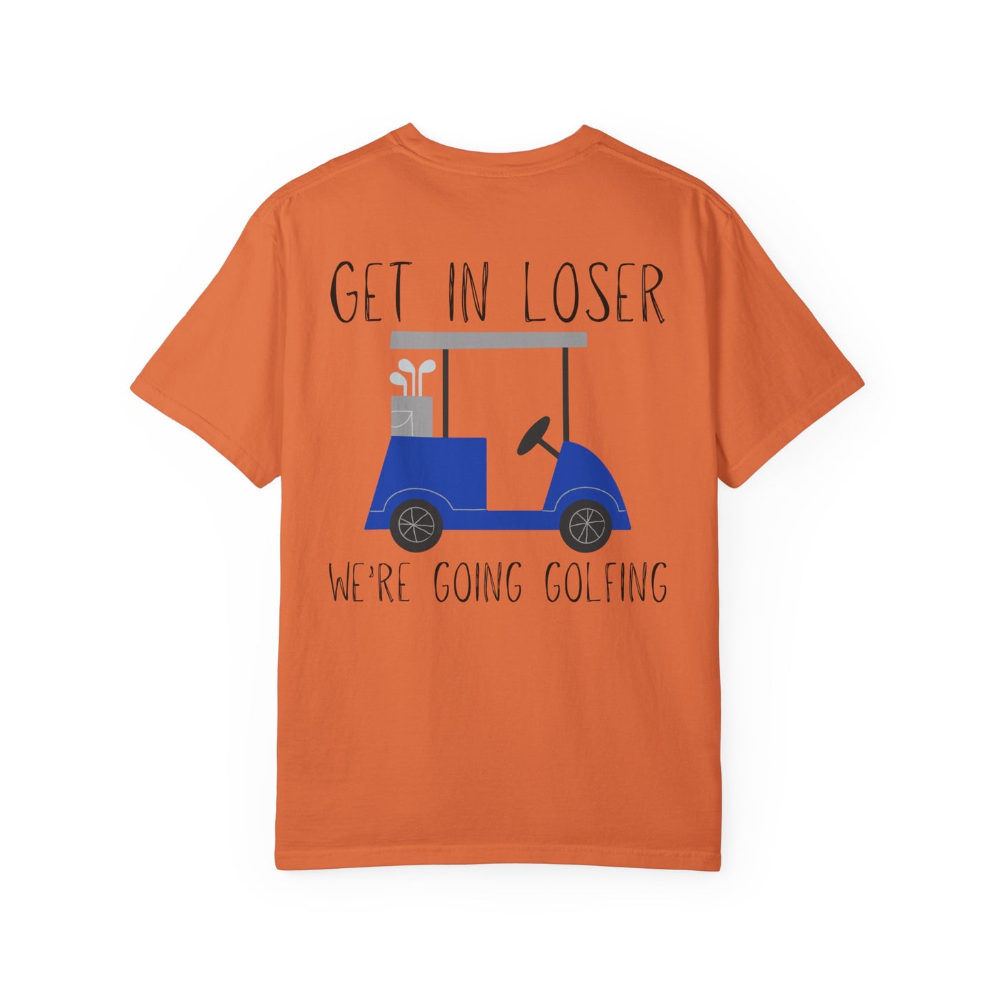 Get in Loser We Are Going Golfing Unisex T-Shirt, Perfect for Gifts, Father's Day, Golf Events, Casual Wear, Comfortable Tee