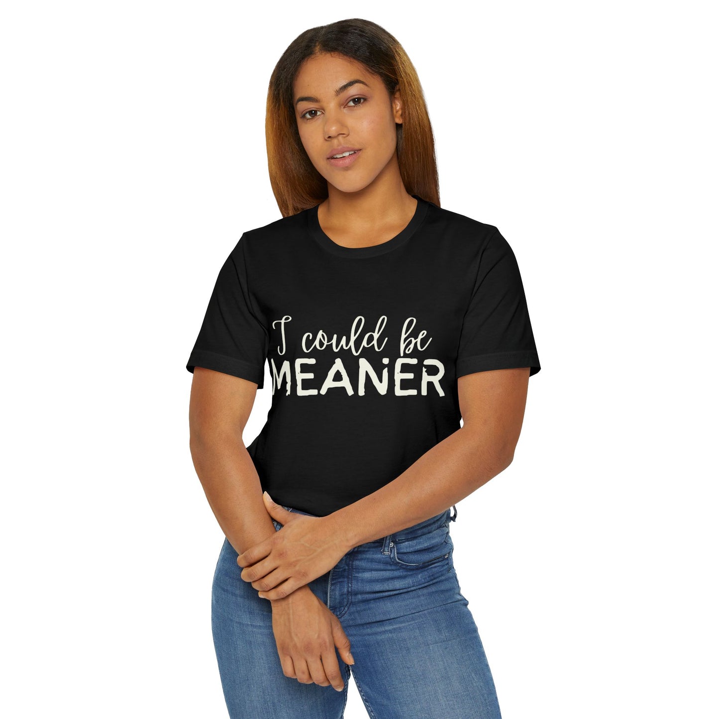 I Could Be Meaner Womens Jersey T-Shirt, Funny Tee, Gift for Friends, Casual Wear, Humor Shirt, Everyday Style, Quirky Fashion