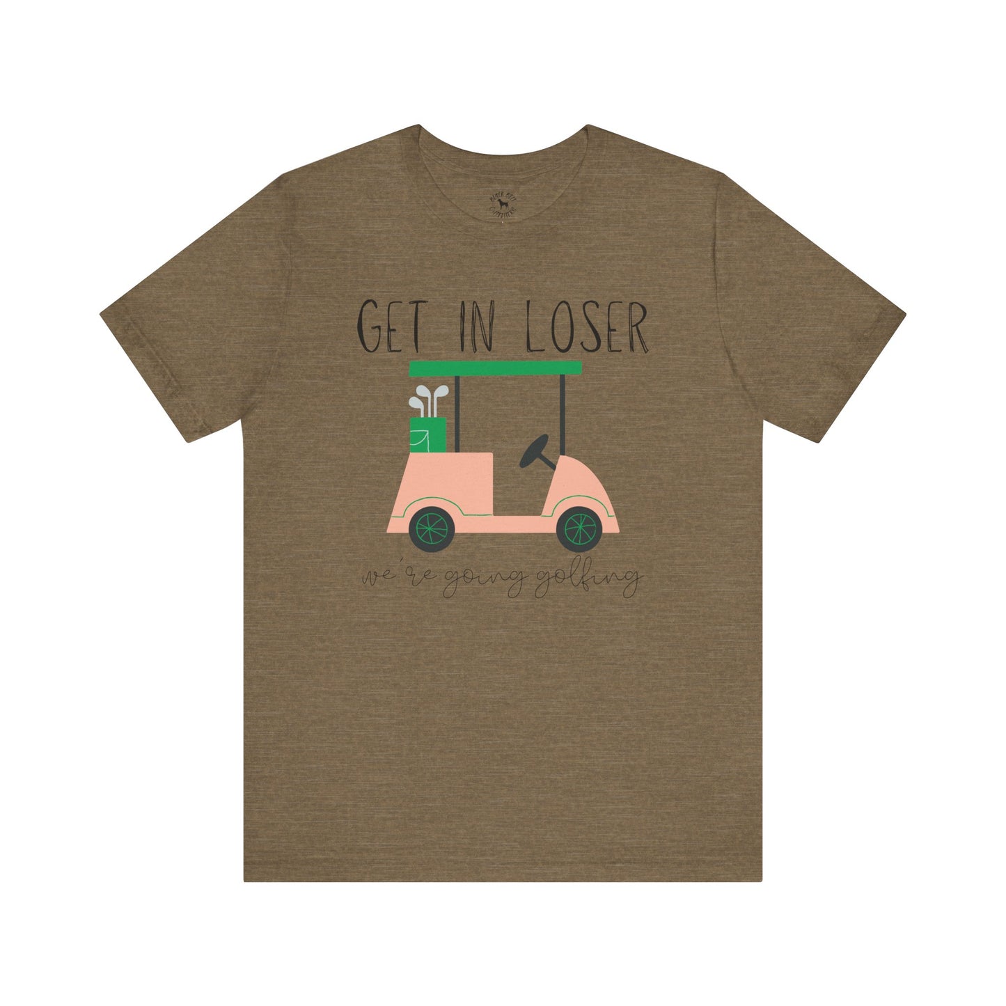 Funny Golf Tee: Get in Loser We're Going Golfing, Golfer Gift, Unisex T-Shirt, Golf Outing, Golf Enthusiast, Sports Humor Tee