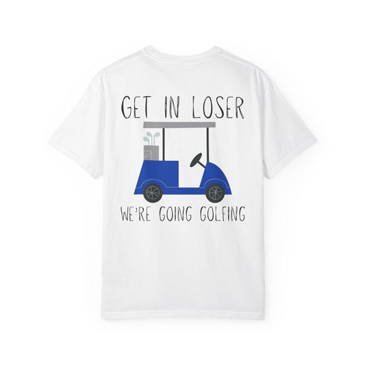 Get in Loser We Are Going Golfing Unisex T-Shirt, Perfect for Gifts, Father's Day, Golf Events, Casual Wear, Comfortable Tee