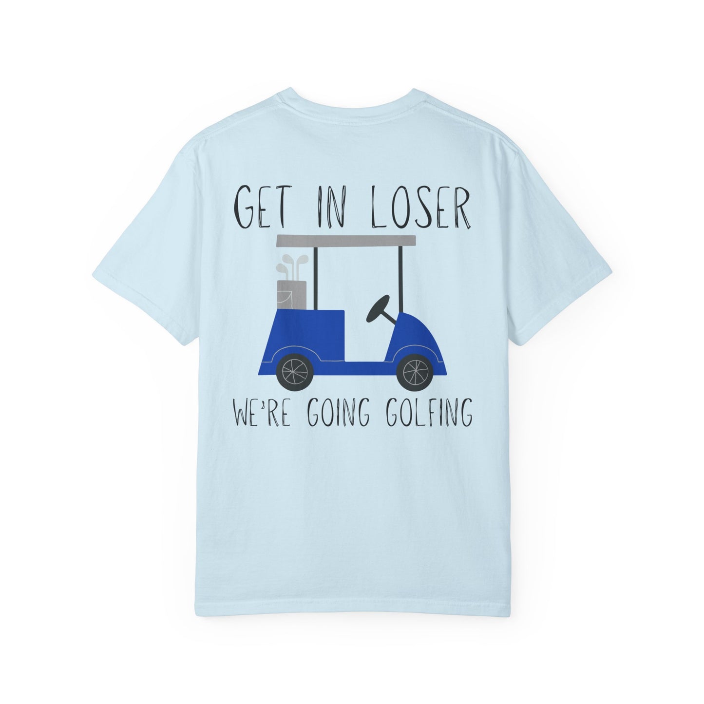 Get in Loser We Are Going Golfing Unisex T-Shirt, Perfect for Gifts, Father's Day, Golf Events, Casual Wear, Comfortable Tee