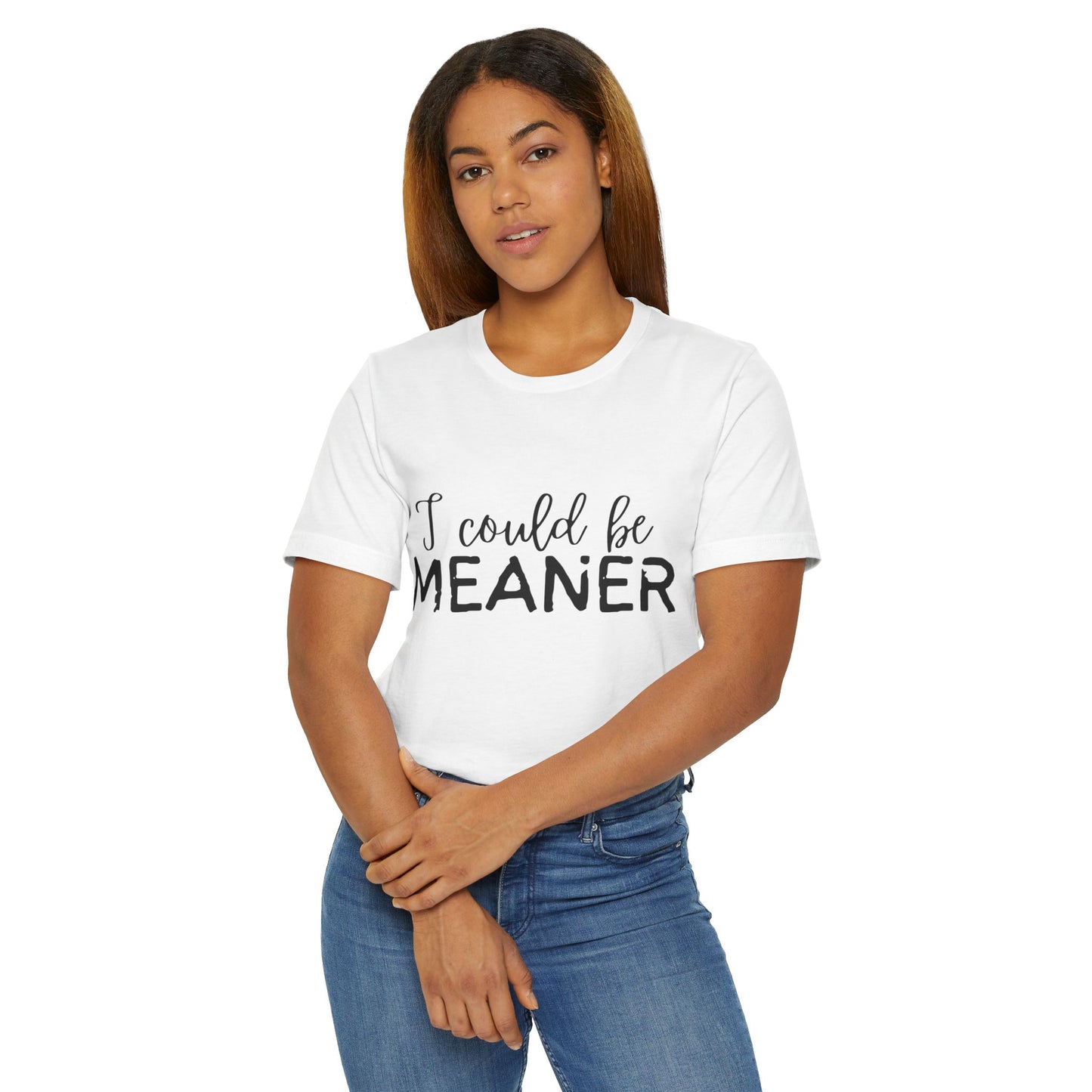 I Could Be Meaner Womens Jersey T-Shirt, Funny Tee, Gift for Friends, Casual Wear, Humor Shirt, Everyday Style, Quirky Fashion