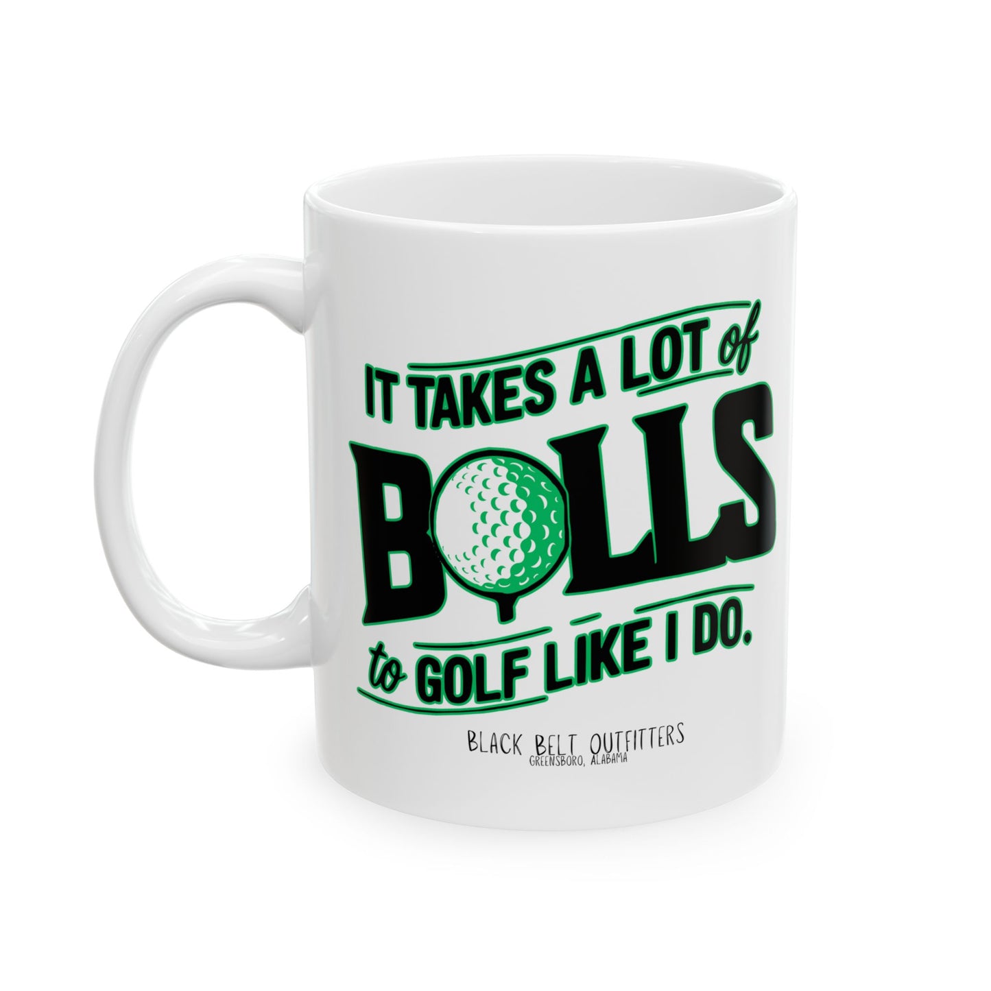 It Takes A Lot of Balls to Golf Like I Do Ceramic Mug, Perfect Gift for Golfers, Funny Coffee Cup, Golfing Themed Mug, 11oz and 15oz Sizes