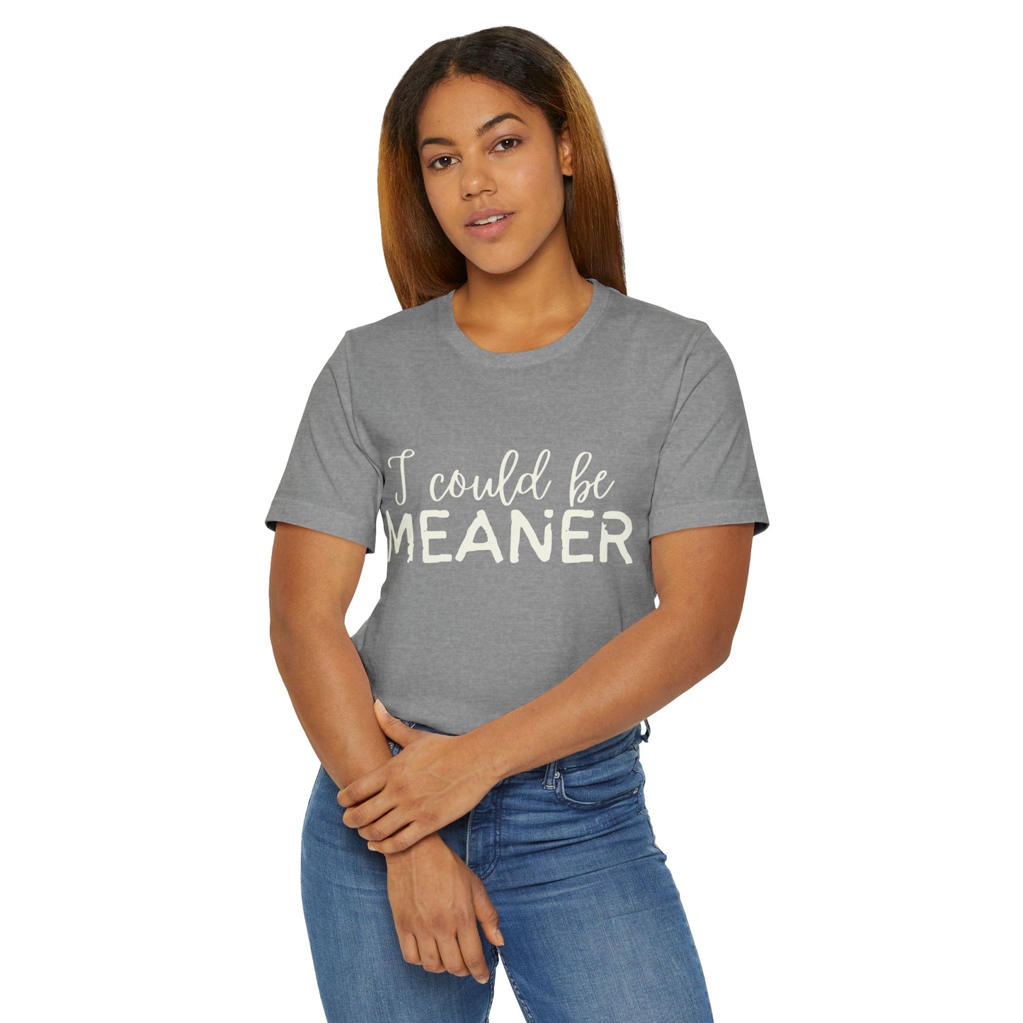 I Could Be Meaner Womens Jersey T-Shirt, Funny Tee, Gift for Friends, Casual Wear, Humor Shirt, Everyday Style, Quirky Fashion